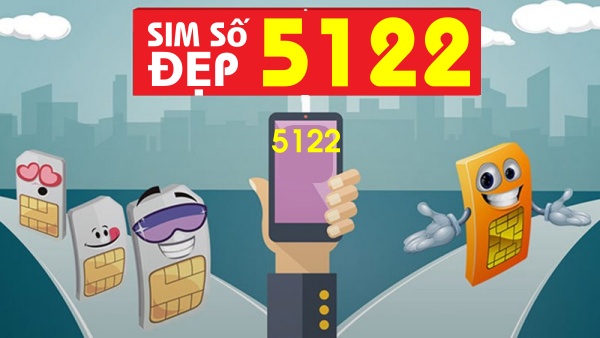 Sim đuôi 5122 có nghĩa là gì? Địa chỉ bán sim giá rẻ nhất hiện nay