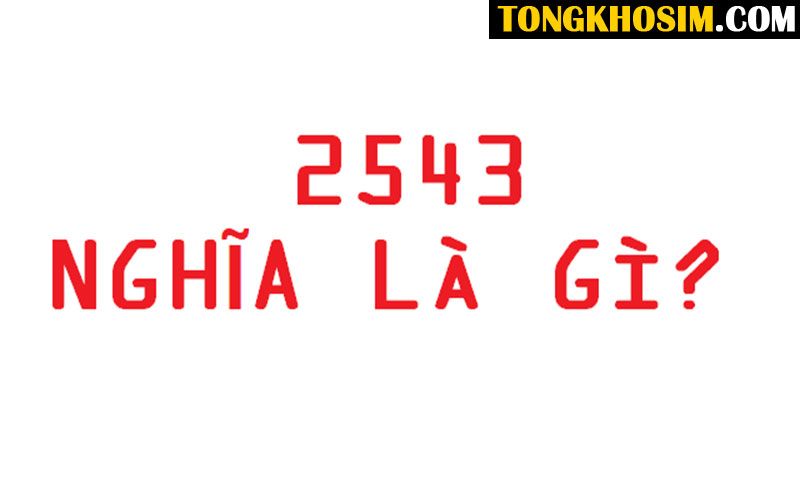 2543 Là Gì? Đây Có Thực Sự Là Đuôi Sim Số Đẹp Không?