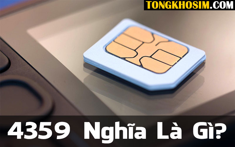 Số 4359 Nghĩa Là Gì Trong Sim Điện Thoại Và Phong Thủy?