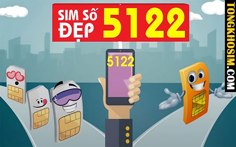 Sim Đuôi 5122 Có Nghĩa Gì? Địa Chỉ Bán Sim Rẻ Nhất Hiện Nay