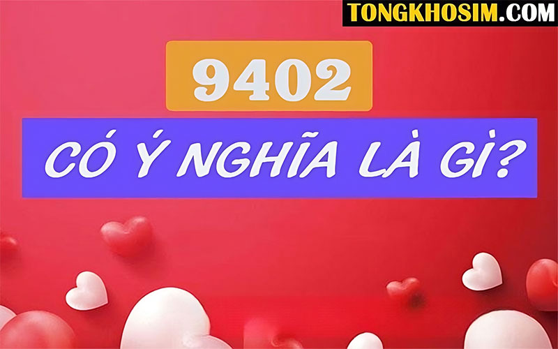 9420 Là Gì? 9420 Mang Ý Nghĩa Gì Trong Sim Số Đẹp