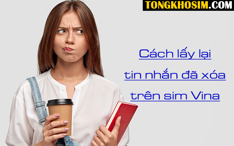 Cách Lấy Lại Tin Nhắn Đã Xóa Trên Sim Vinaphone Đơn Giản