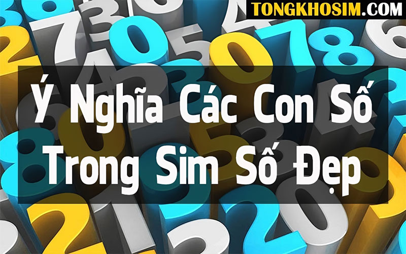 Các con số trong sim số đẹp mang nhiều ý nghĩa phong thủy khác nhau