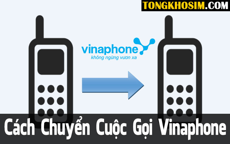 #1 Hướng Dẫn Chuyển Cuộc Gọi Vinaphone Nhanh Nhất