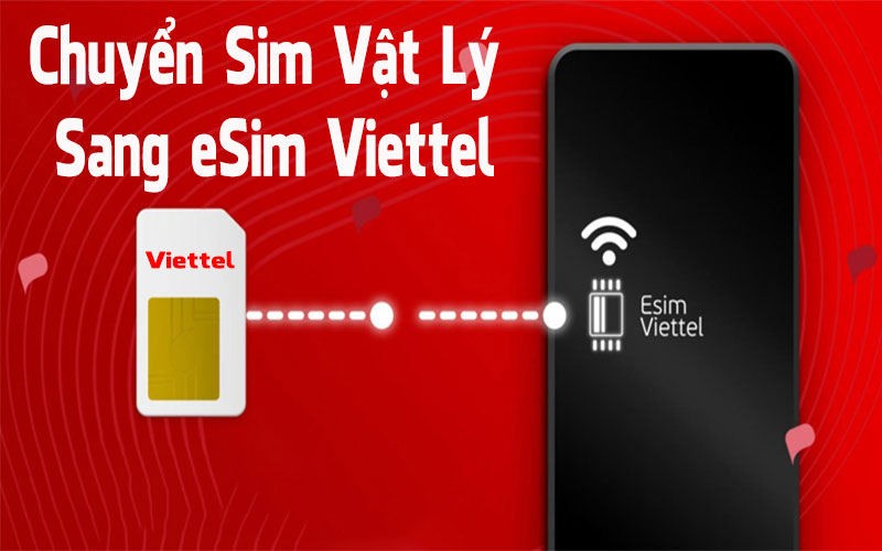 Chi Tiết Các Bước Chuyển Sim Vật Lý Sang eSim Viettel