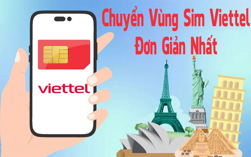 Chi Tiết Cách Chuyển Vùng Sim VIETTEL Đơn Giản Nhất