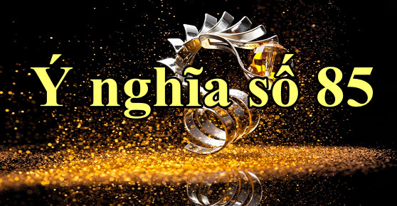 ý nghĩa số 85 theo phong thủy