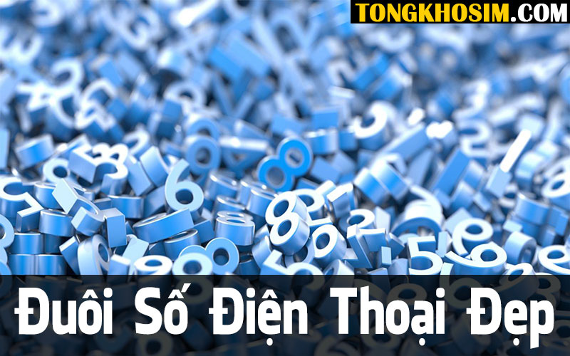 Đuôi Số Điện Thoại Đẹp Là Gì? Dạng Đuôi Sim Số Ấn Tượng