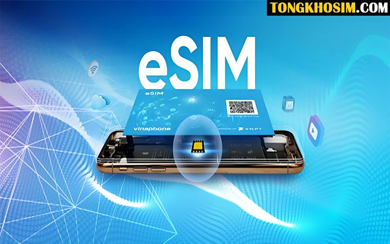 Tất Tần Tật Về eSIM Vinaphone Là Gì Và Cách Đăng Ký