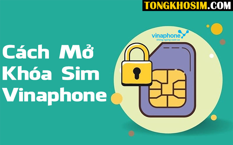 Cách Mở Khóa Sim Vinaphone Bị Khóa Tại Nhà