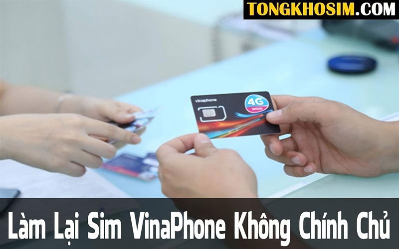 Hướng Dẫn Cách Làm Lại Sim Vinaphone Không Chính Chủ