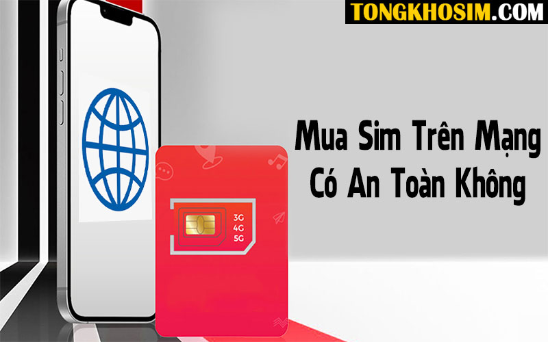 Mua Sim Trên Mạng Có An Toàn Không? Bí Quyết Mua Sim Online