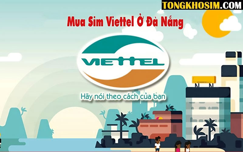 Mua Sim Viettel Đà Nẵng Ở Đâu Chuyên Nghiệp, Uy Tín?