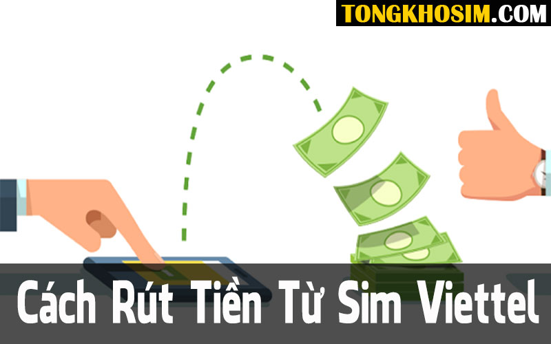 Cách Rút Tiền Từ Sim Điện Thoại Viettel Tiện Lợi Nhanh Chóng