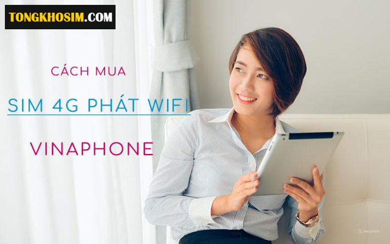 Các Dòng Sim 4G Phát Wifi Không Giới Hạn Vinaphone