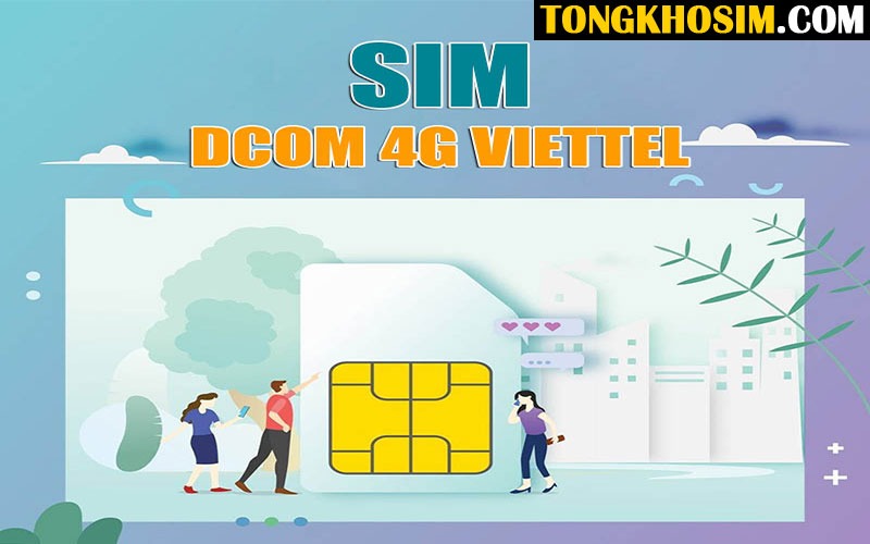 Sim Dcom 4G Viettel Có Chức Năng Gì? Bao Nhiêu Gói Cước?