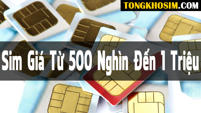 Sim giá từ 500 nghìn đến 1 triệu
