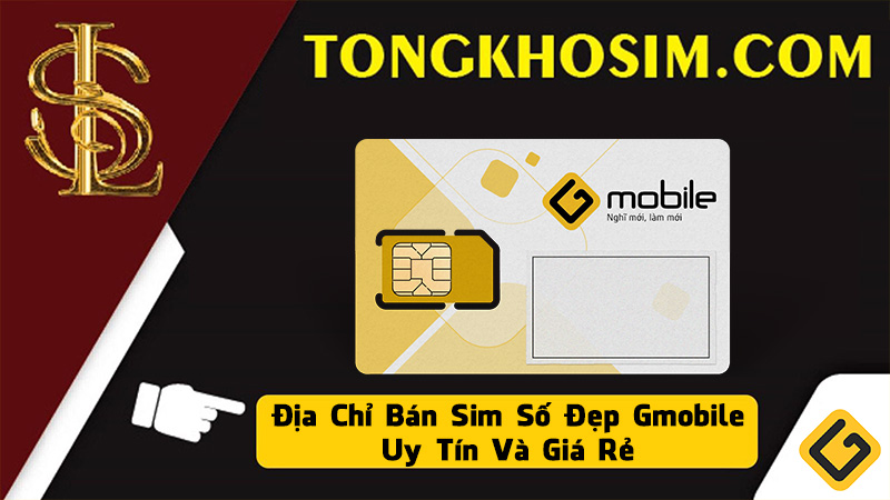 địa chỉ bán sim gmobile số đẹp uy tín giá rẻ