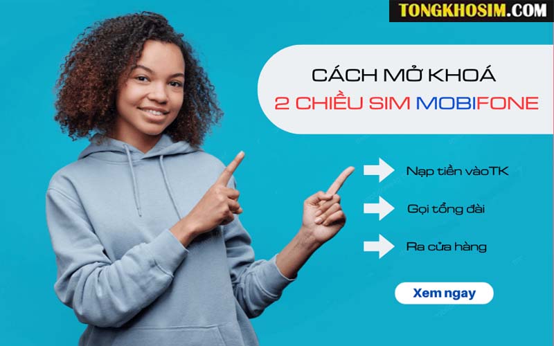 Hướng dẫn cách mở khóa 2 chiều khi sim MobiFone bị khóa.
