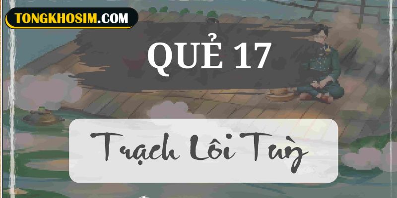 Quẻ 17 Trạch Lôi Tùy biểu thị cho sự linh hoạt nhưng vẫn giữ trọn vẹn bản chất