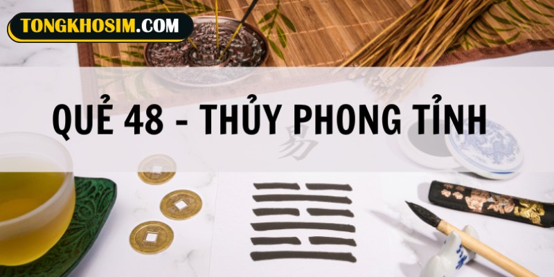 Quẻ số 48 Thủy Phong Tỉnh mang hàm ý triết lý sâu sắc trong Kinh Dịch