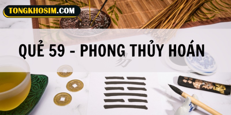 Quẻ số 59 Phong Thủy Hoán có ý nghĩa đặc biệt trong Kinh Dịch