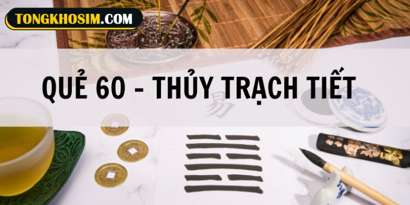 Quẻ số 60 Thủy Trạch Tiết hạn chế tối đa tiêu cực để đạt mục đích to lớn