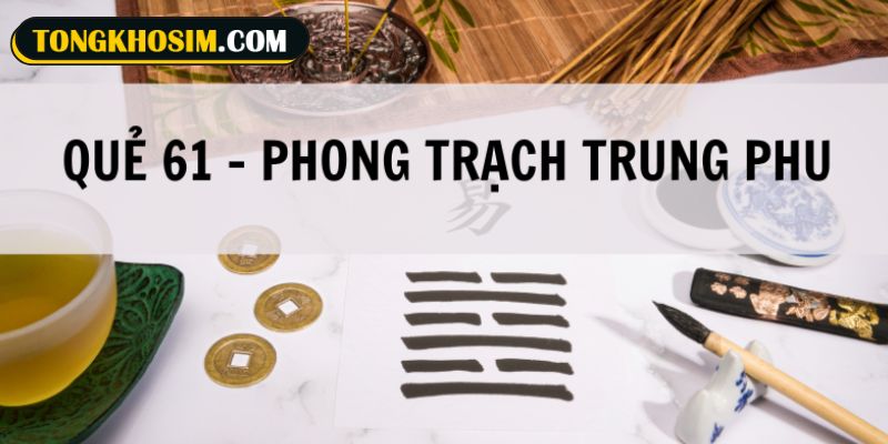 Quẻ 61 Phong Trạch Trung Phu nổi bật trong Kinh Dịch về sự thành thật