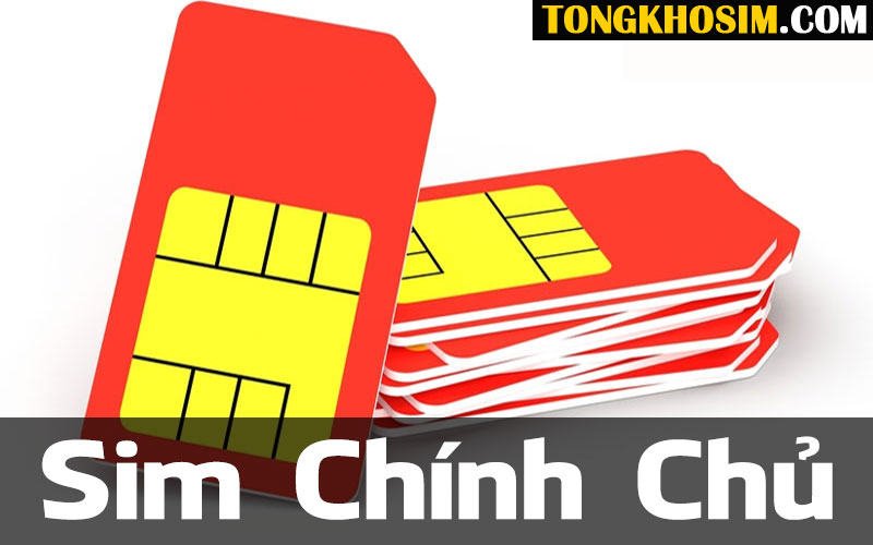 Sim chính chủ là sim thuê bao di động thuộc sở hữu của 1 người duy nhất