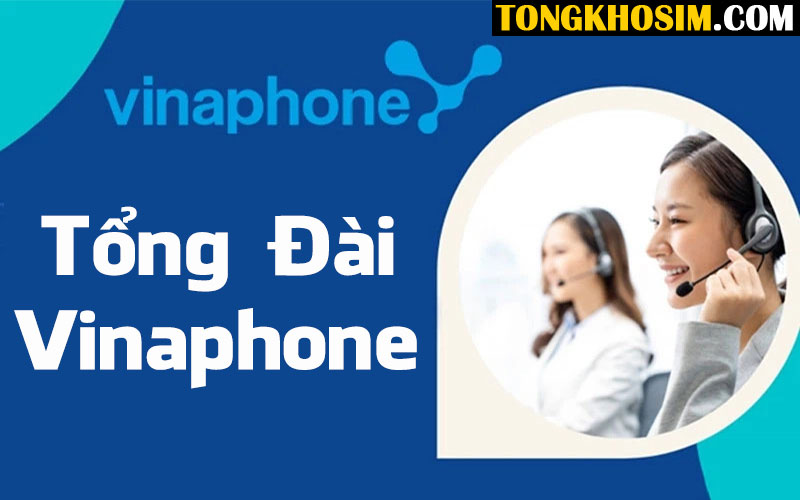 Tổng Đài Sim Vinaphone Chăm Sóc Khách Hàng 24/7