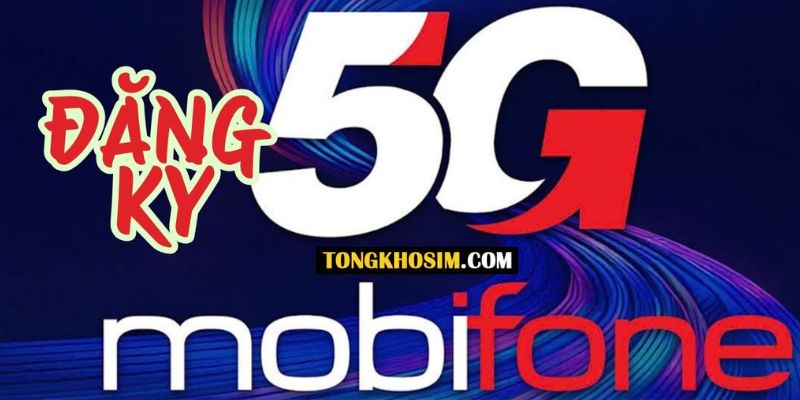 Hướng dẫn cách đăng ký 5G Mobifone