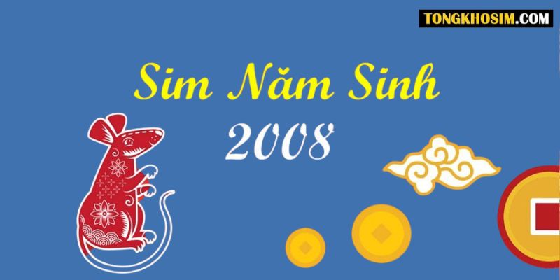 Cách chọn sim hợp tuổi 2008 - Kích hoạt tài lộc