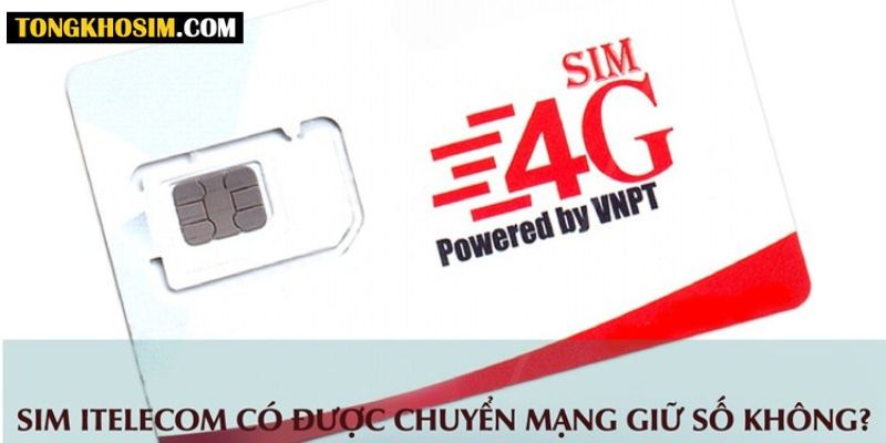 Giải đáp: Sim iTelecom có chuyển mạng giữ số được không?