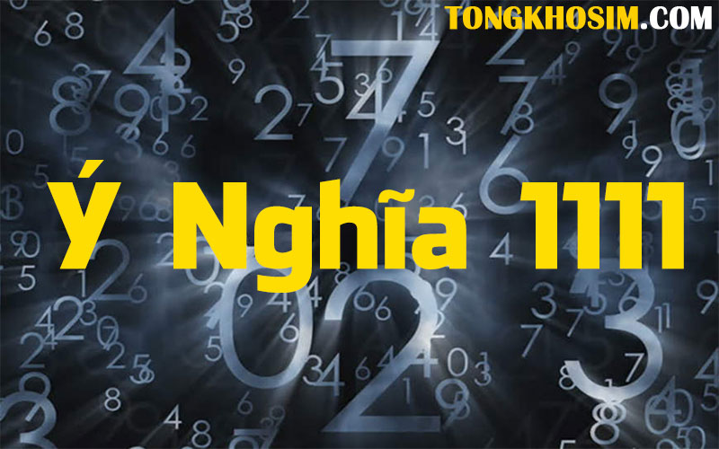 Ý Nghĩa 1111 Là Gì? Ai Nên Sử Dụng Sim Tứ Quý 1111