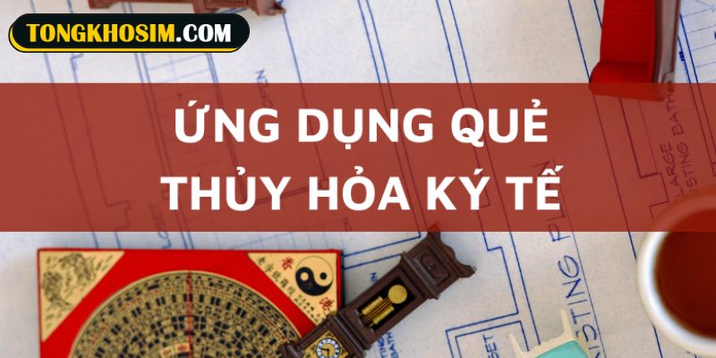 Những ý nghĩa nổi bật của sim quẻ 63 trong sim phong thủy