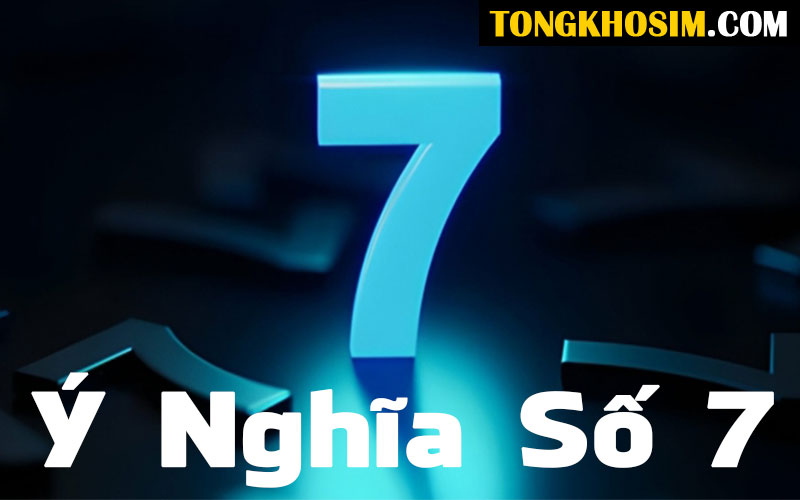 Số 7 Có Ý Nghĩa Gì? Số 7 Có Thực Sự Đem Lại May Mắn?